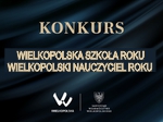 Konkurs Wielkopolska Szkoła Roku oraz Wielkopolski Nauczyciel Roku 